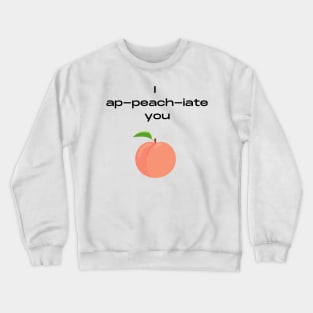 I appreciate you pun Crewneck Sweatshirt